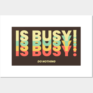 Is Busy! DO NOTHING Posters and Art